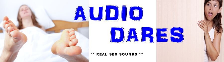 Audio Dares and Sex Sounds